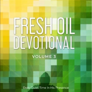 Fresh Oil Devotional Volume 3: 90 Days of Daily Quiet Time